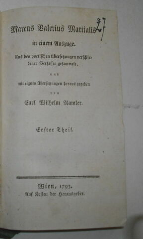 Traduction allemande d'auteurs latins ayant appartenu au duc de Reichstadt : Marcus Valerius Martialis..., I, Vienne, 1793. Premier volume sur un ensemble de cinq.